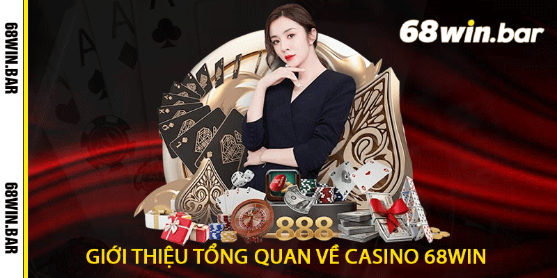 Giới thiệu tổng quan về Casino 68win