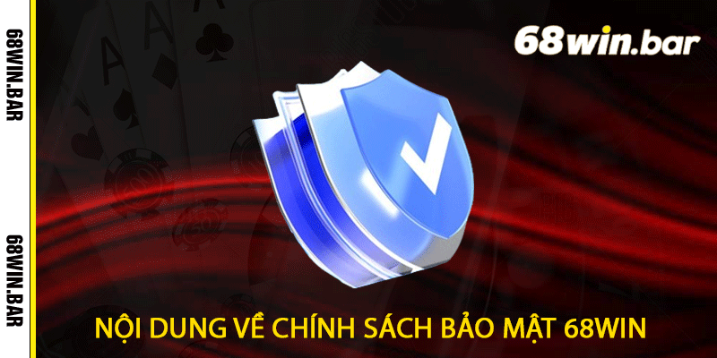 Nội dung về Chính sách bảo mật 68win
