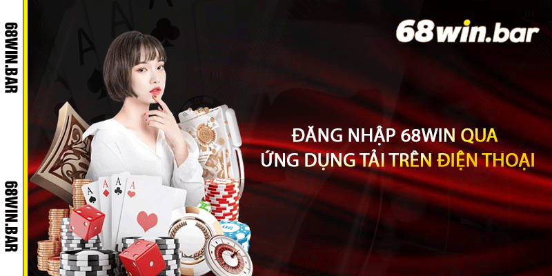 Đăng nhập 68win qua ứng dụng tải trên điện thoại