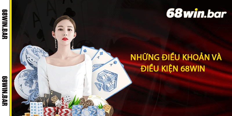 Những điều khoản và điều kiện 68win