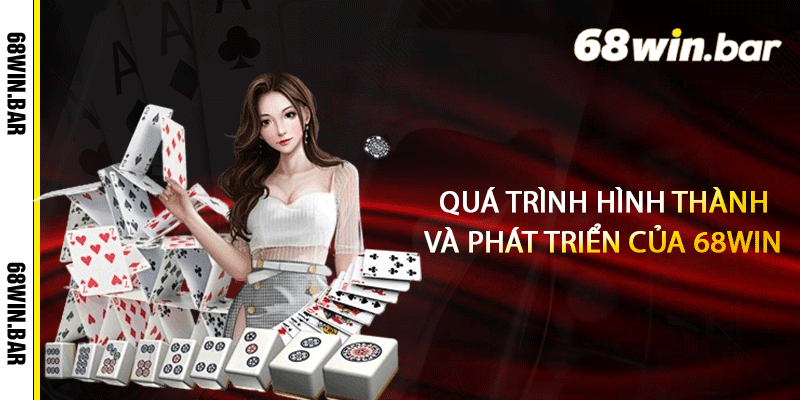 Quá trình hình thành và phát triển của 68win