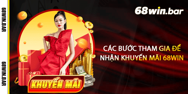 Các bước tham gia để nhận khuyến mãi 68win