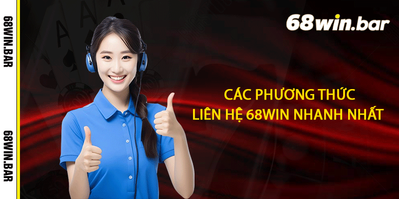 Các phương thức liên hệ 68win nhanh nhất