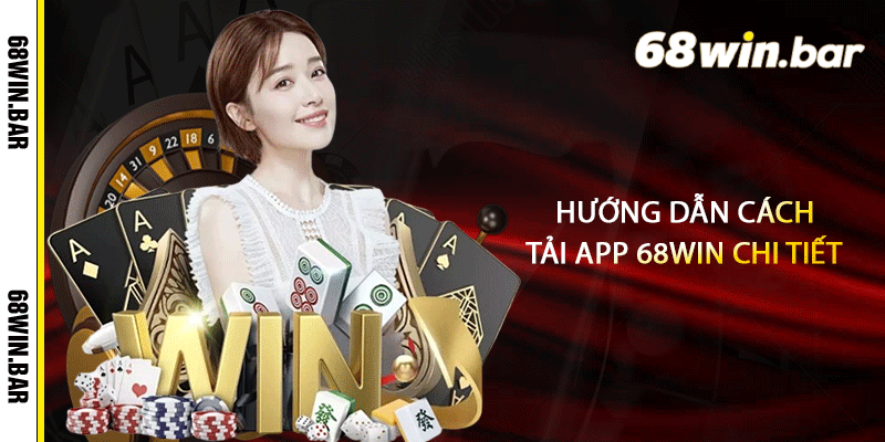 Hướng dẫn cách tải ứng dụng 68win chi tiết